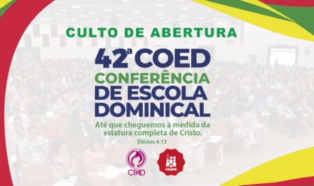 Culto de Abertura da 42ª COED – Conferência de Escola Dominical da CPAD em Marabá – PA